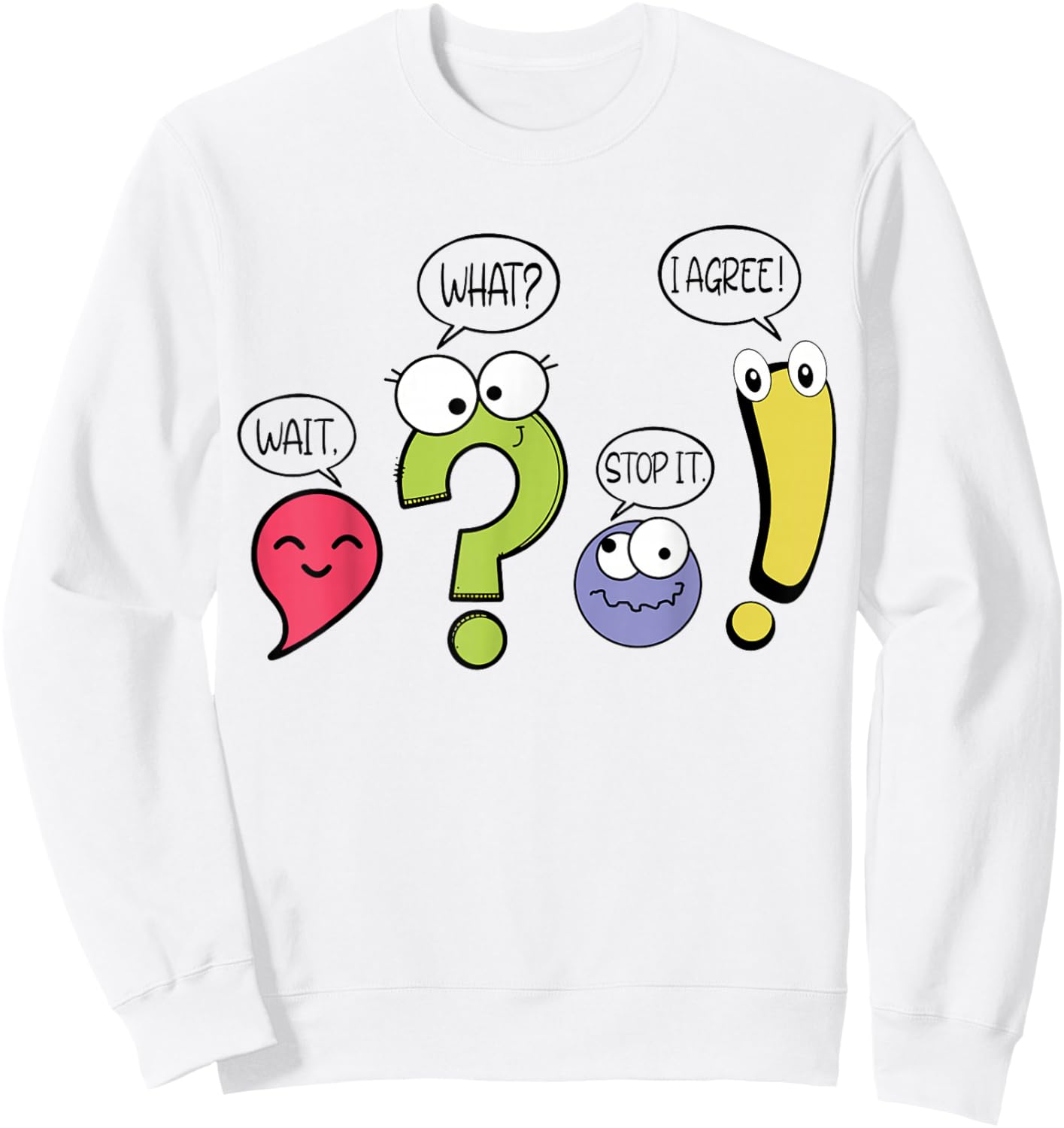 Funny Grammar Teacher Punctuation Wait What Stop It I Agree Sweatshirt - Sweatshirt | White