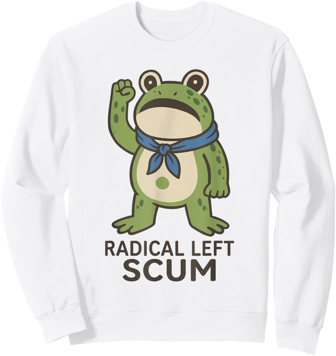 Radical Left Scum Frog Liberal Leftist Statement Sweatshirt - Sweatshirt | White