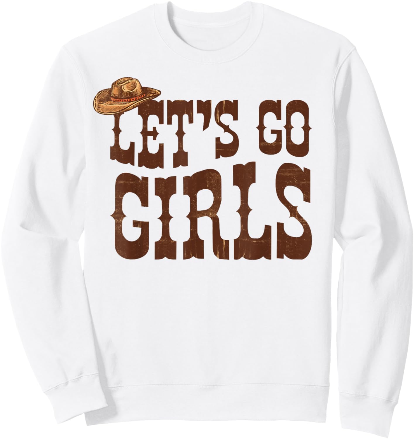 Let's Go Girls Cowgirl Hat Team Bride Bach Bachelorette Sweatshirt - Sweatshirt | White