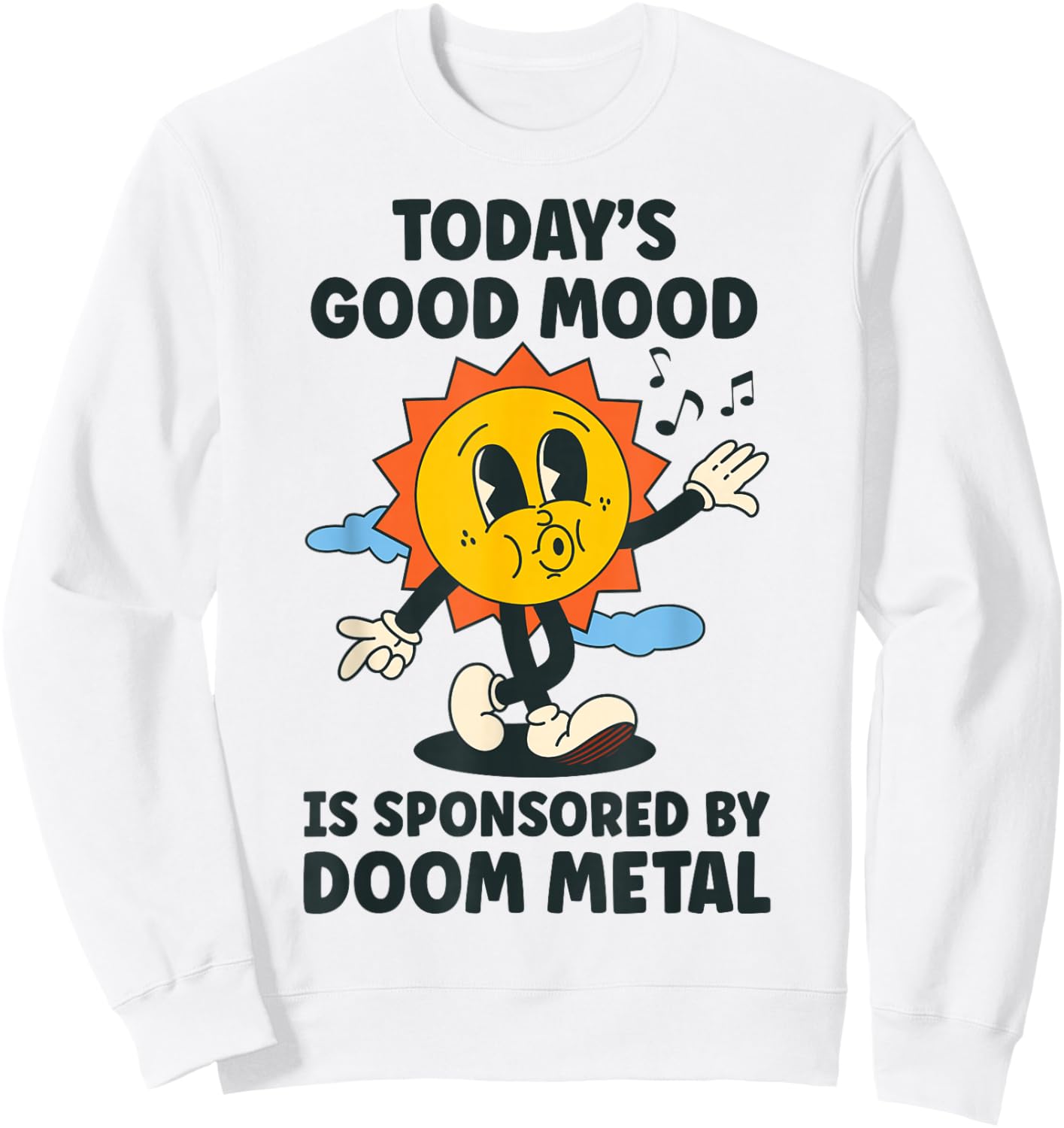 Today's Good Mood Is Sponsored By Doom Metal Retro Funny Sweatshirt - Sweatshirt | White