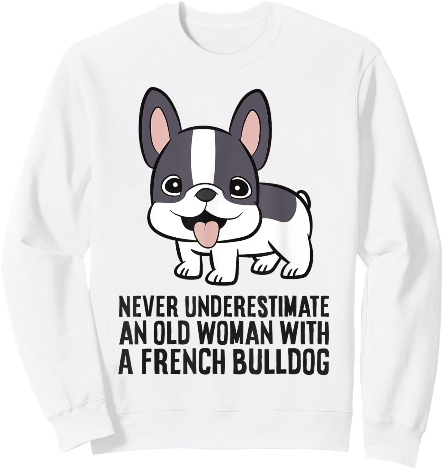 Never Underestimate An Old Woman With A French Bulldog Sweatshirt - Sweatshirt | White