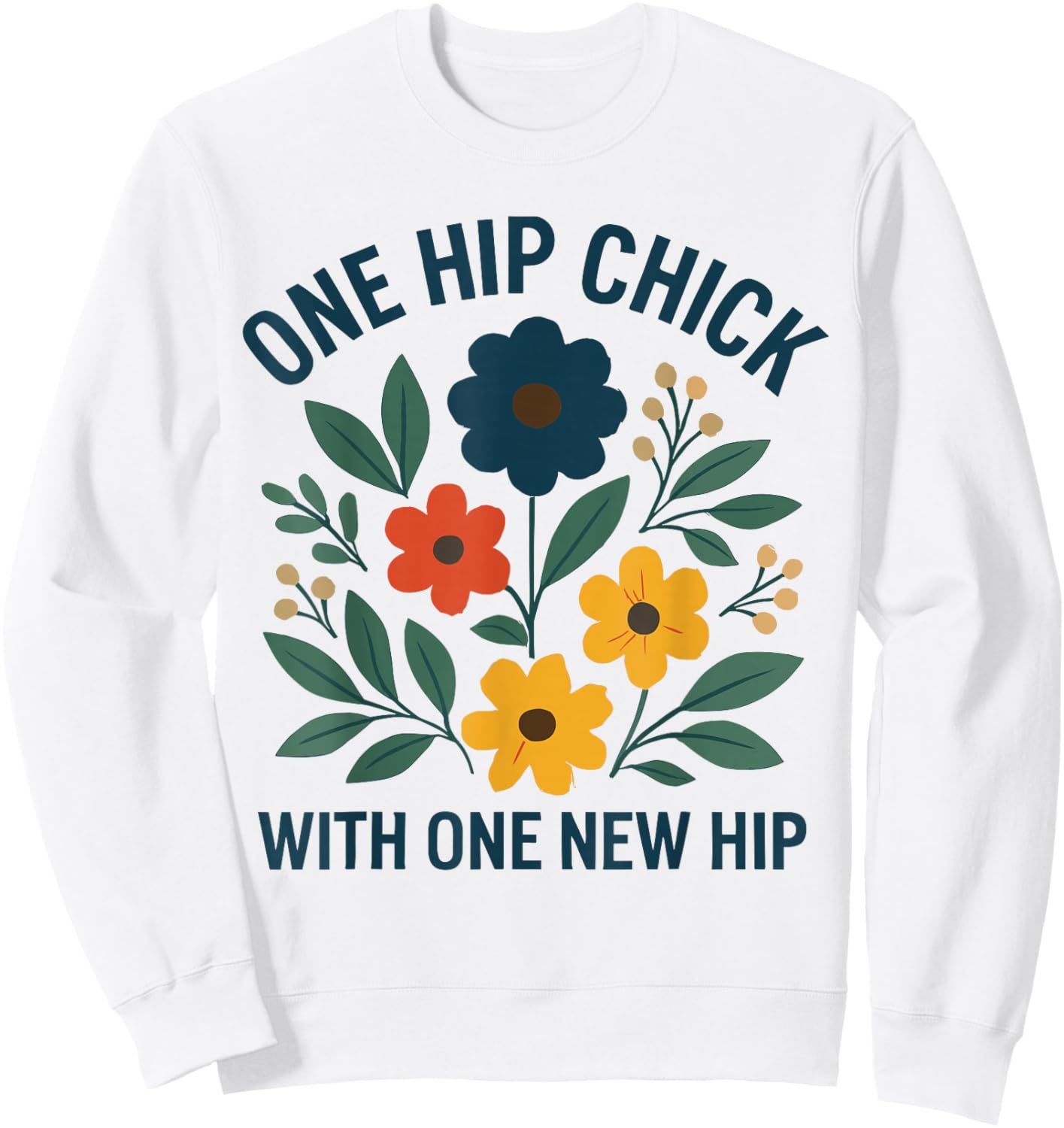 One Hip Chick with One New Hip Shirt, Funny Hip Replacement Sweatshirt - Sweatshirt | White