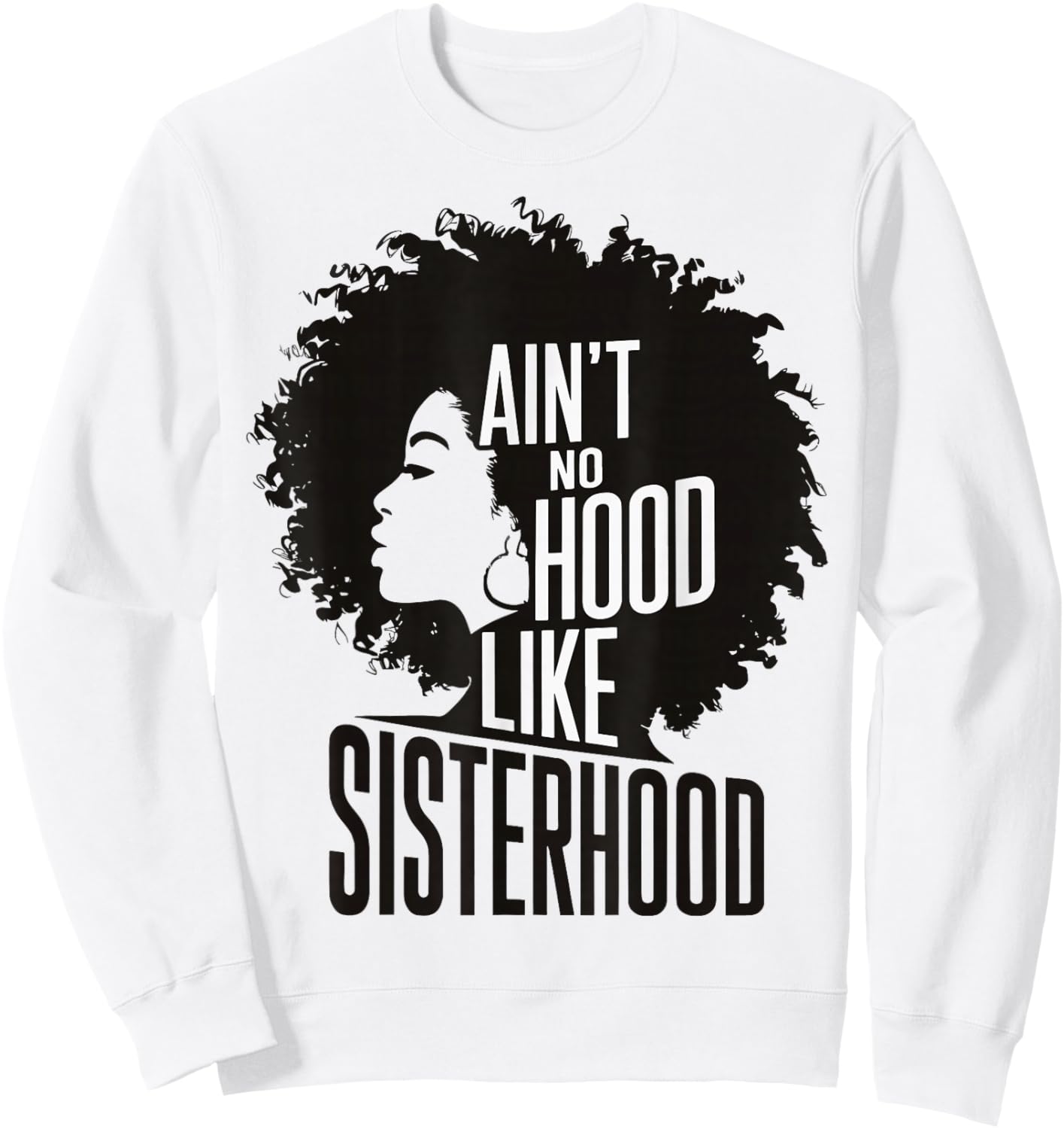 Ain't No Hood Like Sisterhood Sweatshirt - Sweatshirt | White