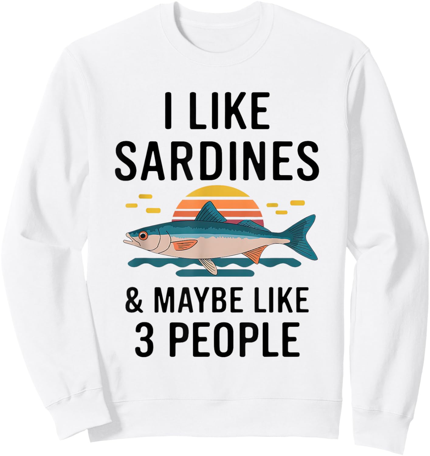I Like Sardines & Maybe Like 3 People Fish Sea Food Lover Sweatshirt - Sweatshirt | White