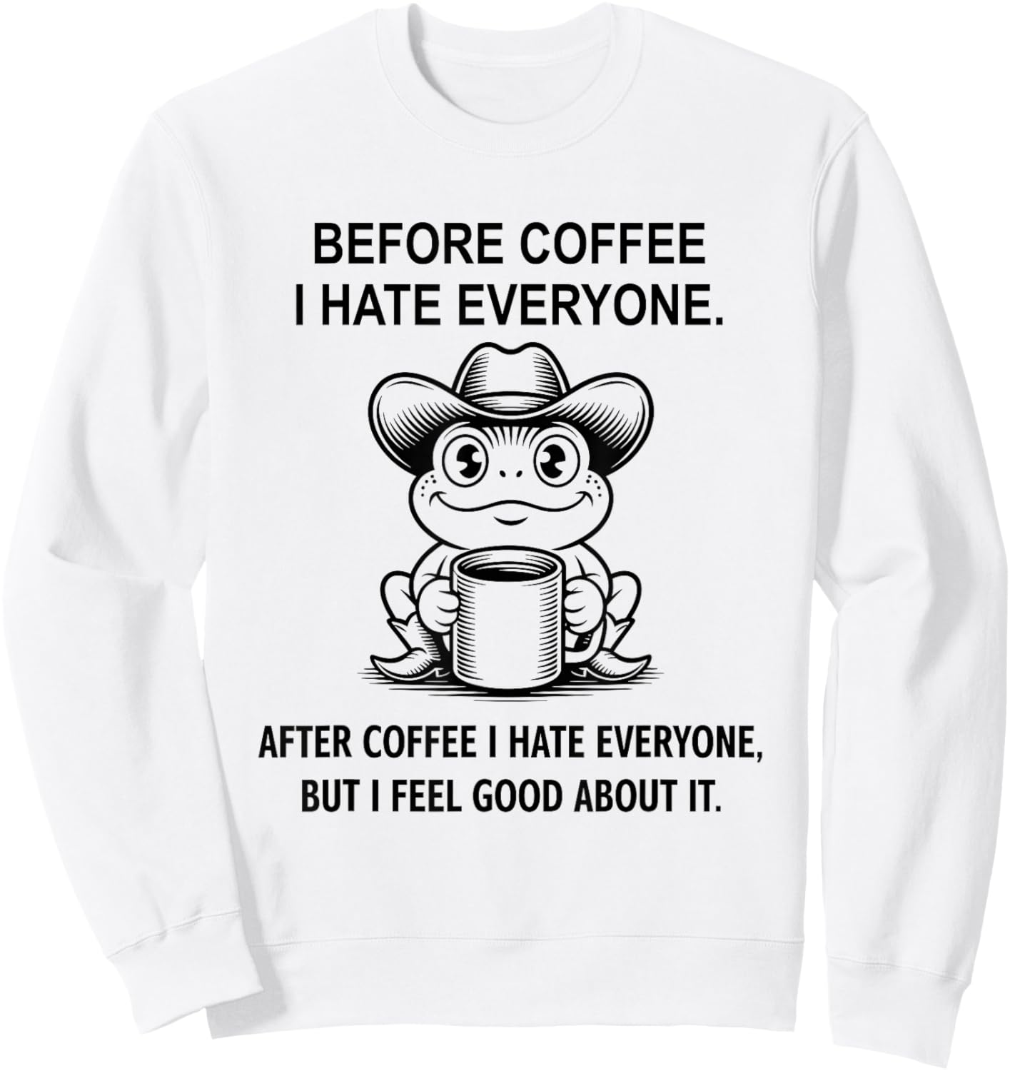 Frog, Before Coffee I Hate Everyone, Funny, Jokes, Sarcastic Sweatshirt - Sweatshirt | White
