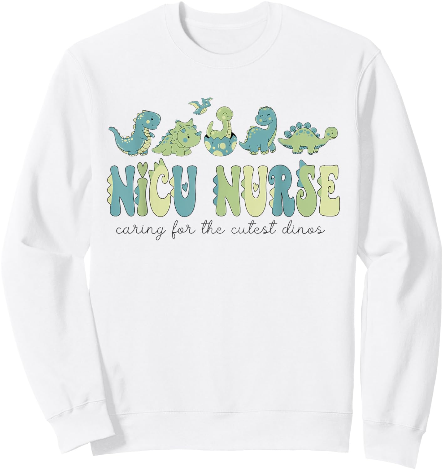 NICU Nurse Dinosaur Caring For The Cutest Dinos Neonatal ICU Sweatshirt - Sweatshirt | White