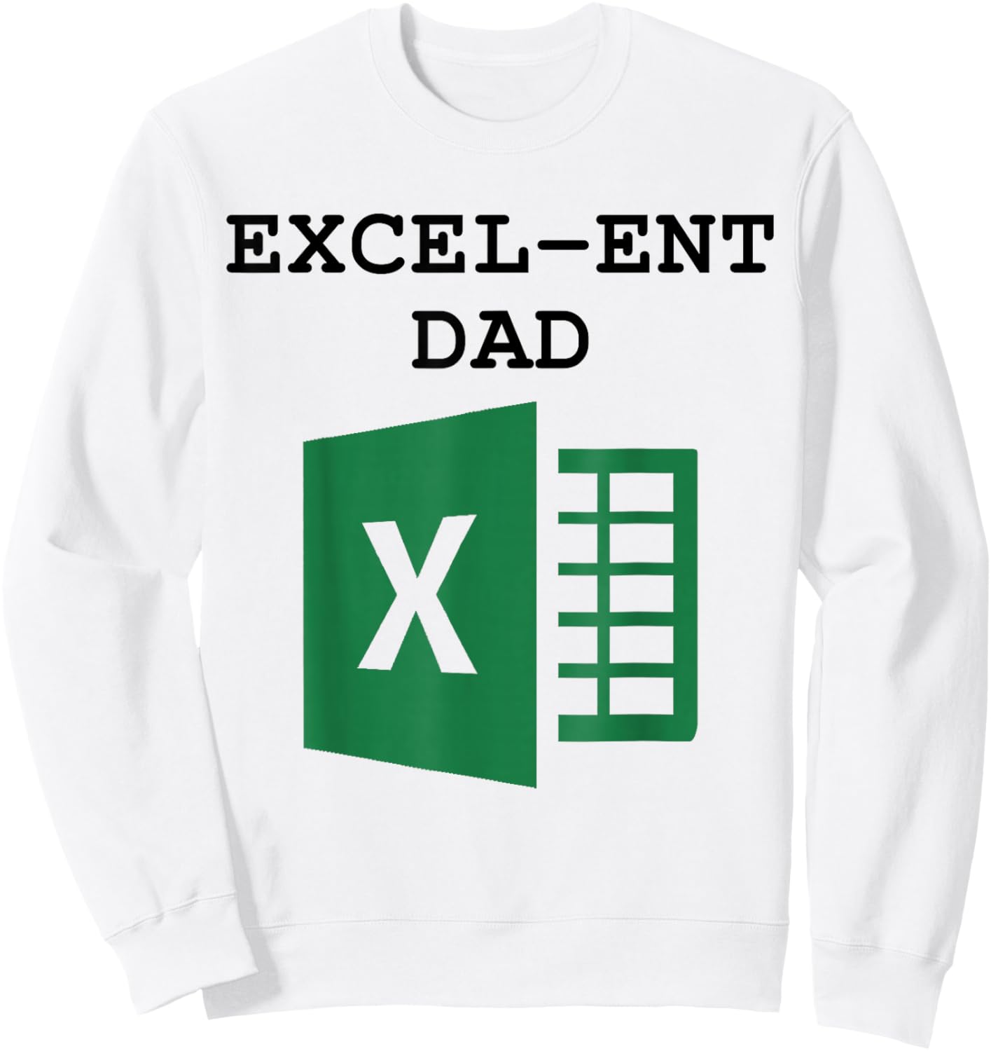 Excel-ent Dad Fathers Day Excel Spreadsheet For Dad Sweatshirt - Sweatshirt | White