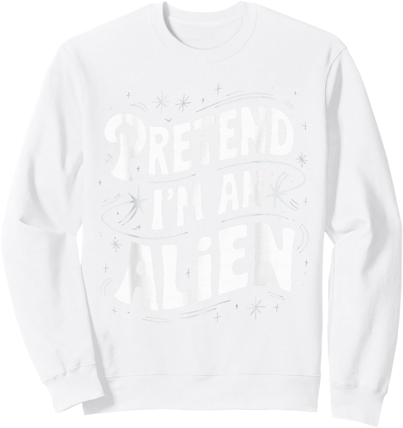 Pretend I'm An Alien Sweatshirt - Sweatshirt | White