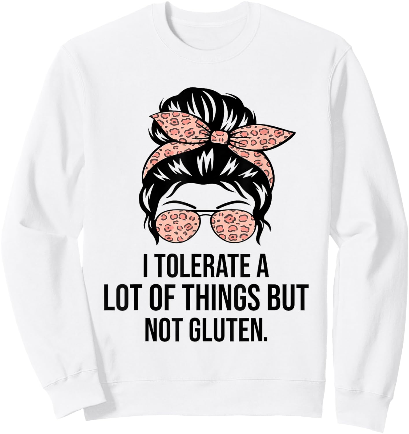 I Tolerate A Lot Of Things But Not Gluten Funny Gluten Free Sweatshirt - Sweatshirt | White
