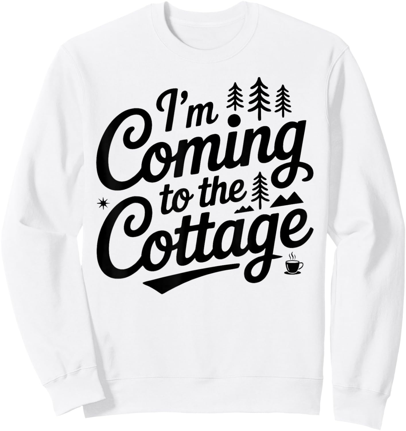 Im Coming to The Cottage Life Cabin Weekend Vacation Outdoor Sweatshirt - Sweatshirt | White