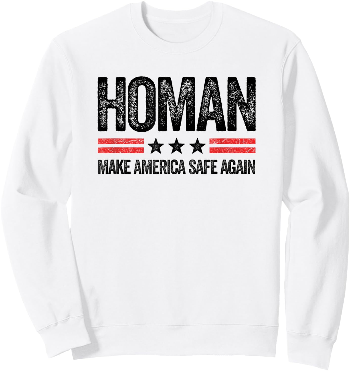 Make America Safe Again Tom Homan Funny US Patriotic Party Sweatshirt - Sweatshirt | White