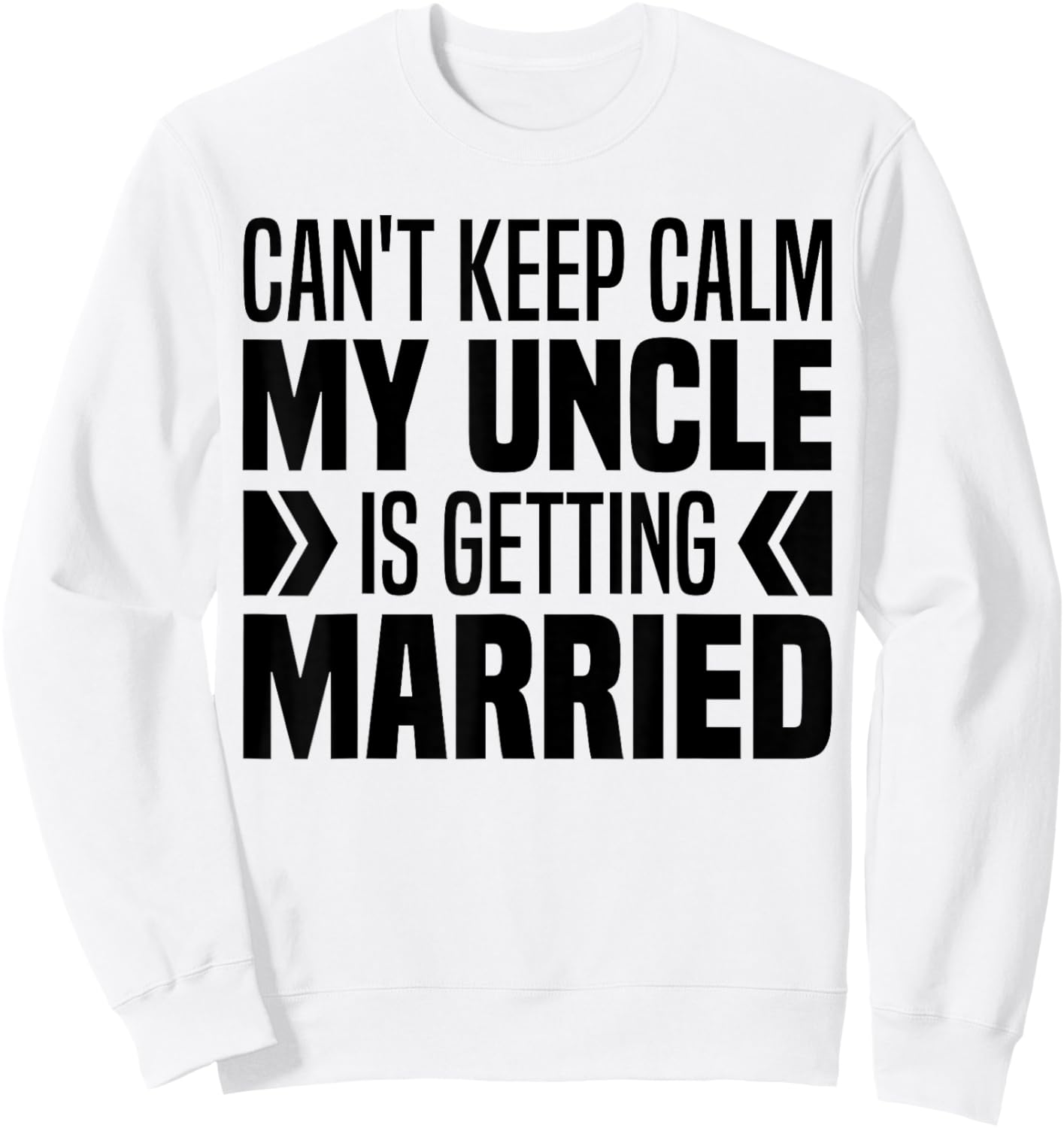 I Can't Keep Calm My Uncle Is Getting Married Funny Sweatshirt - Sweatshirt | White