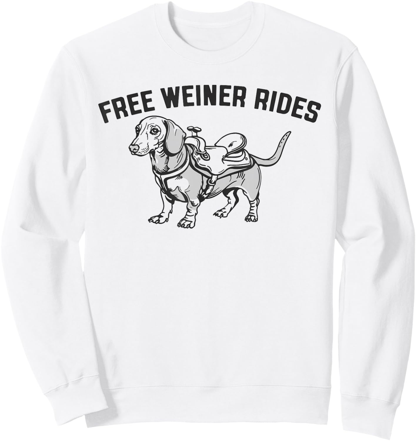 Free Weiner Rides Funny Dachshund Dog & Saddle Sweatshirt - Sweatshirt | White