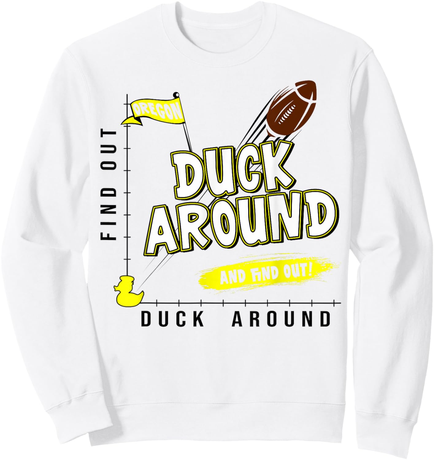 Oregon Duck Around And Find Out Oregon Fan Sweatshirt - Sweatshirt | White