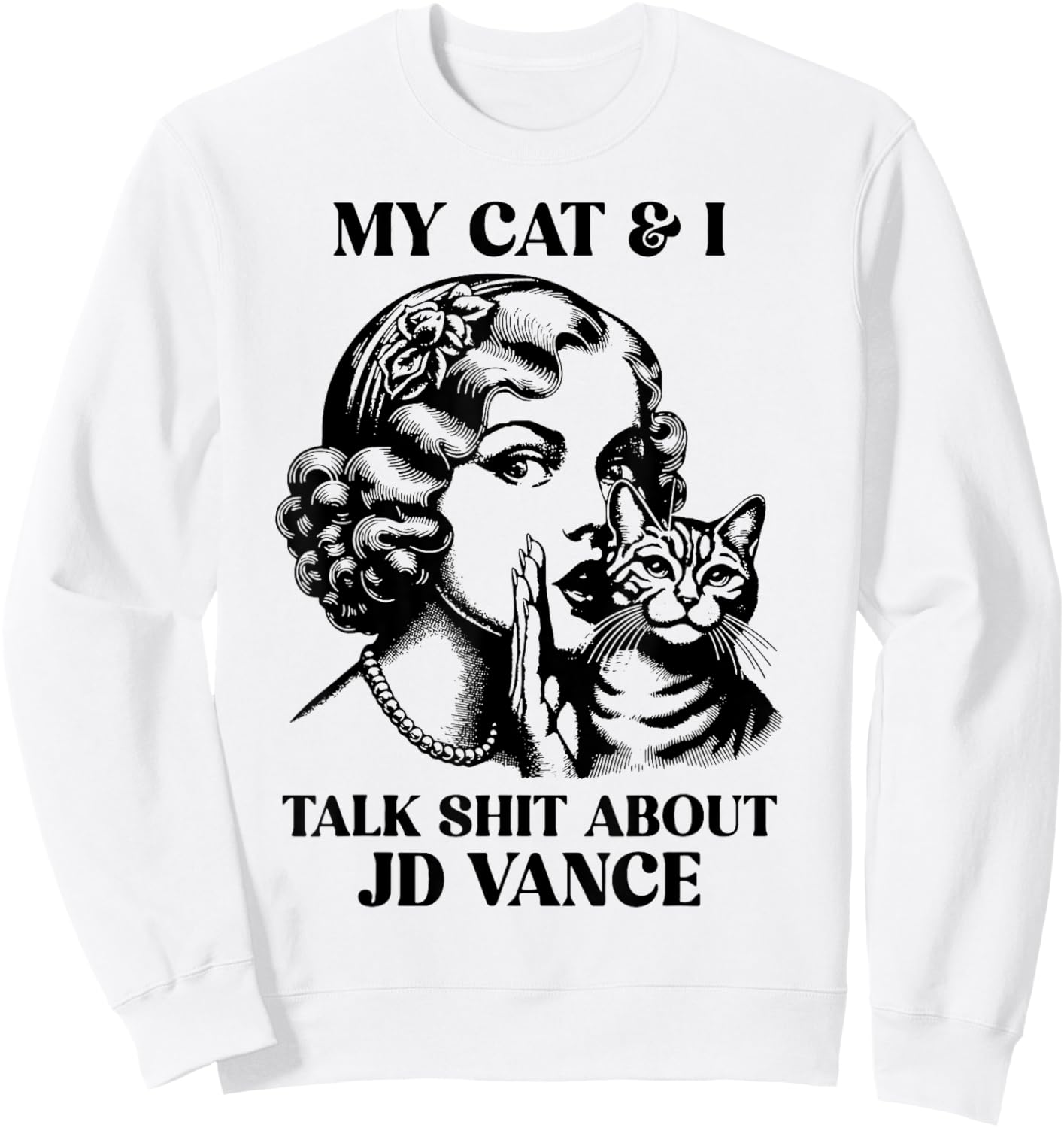 My Cat And I Talk Shit About Jd Vance Sweatshirt - Sweatshirt | White
