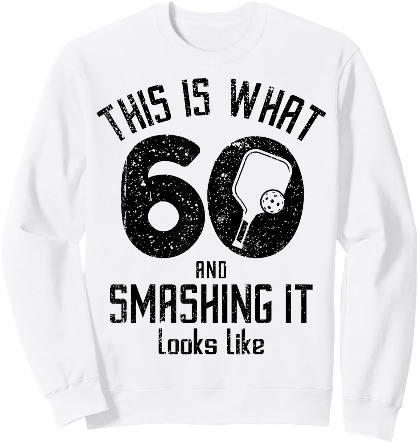 Funny Pickleball 60th Birthday 60 Years Old Love Pickleball Sweatshirt - Sweatshirt | White