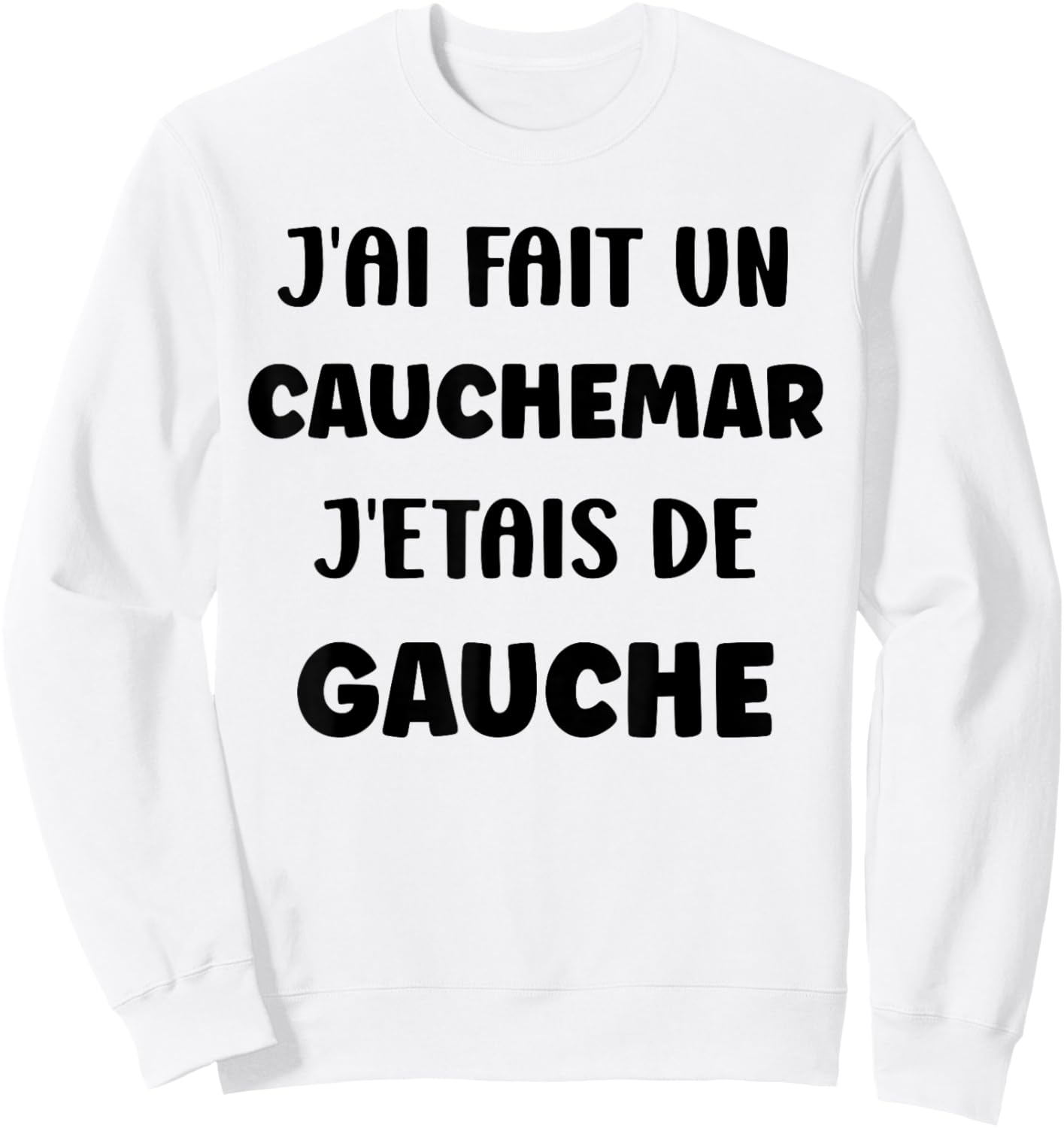 Humour France J'AI fait Un Caumarar J'étais De Gauche Sweatshirt - Sweatshirt | White