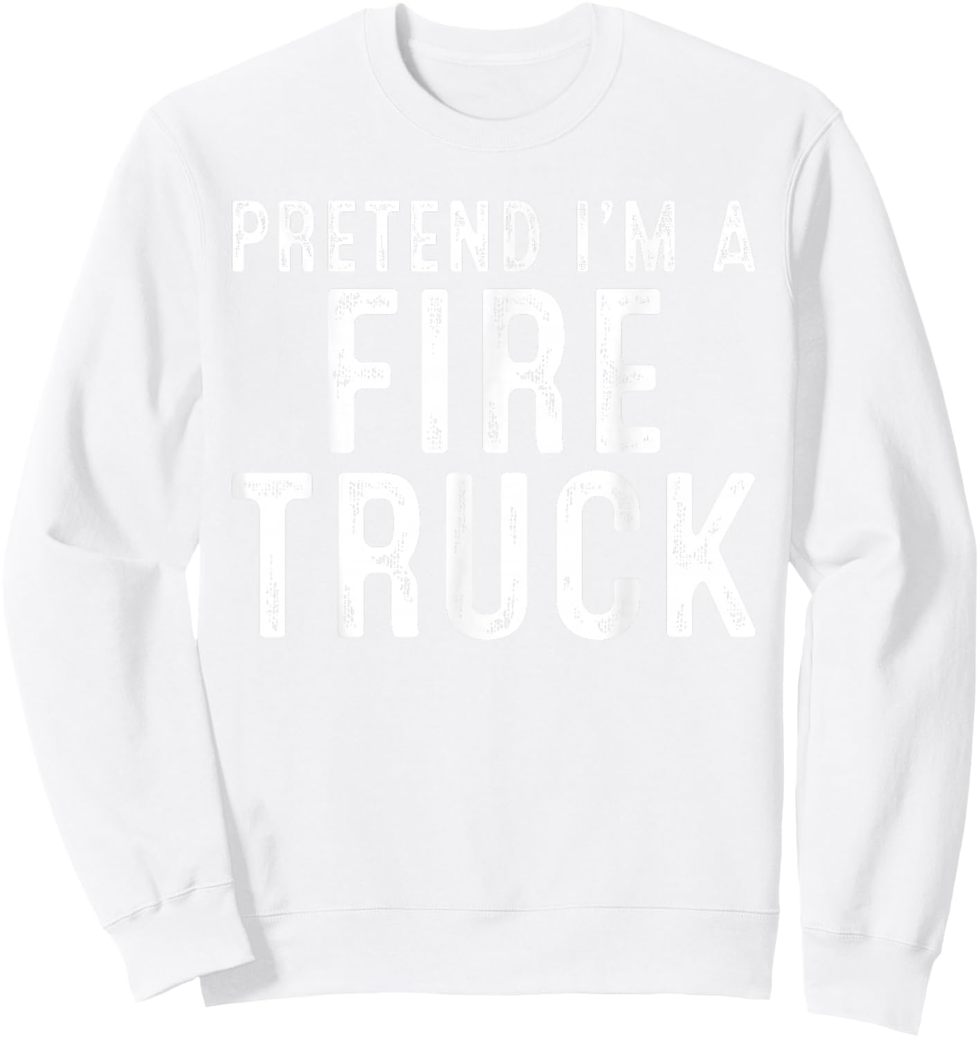 Pretend I'm A Fire Truck Family Lazy Easy Halloween Costume Sweatshirt - Sweatshirt | White