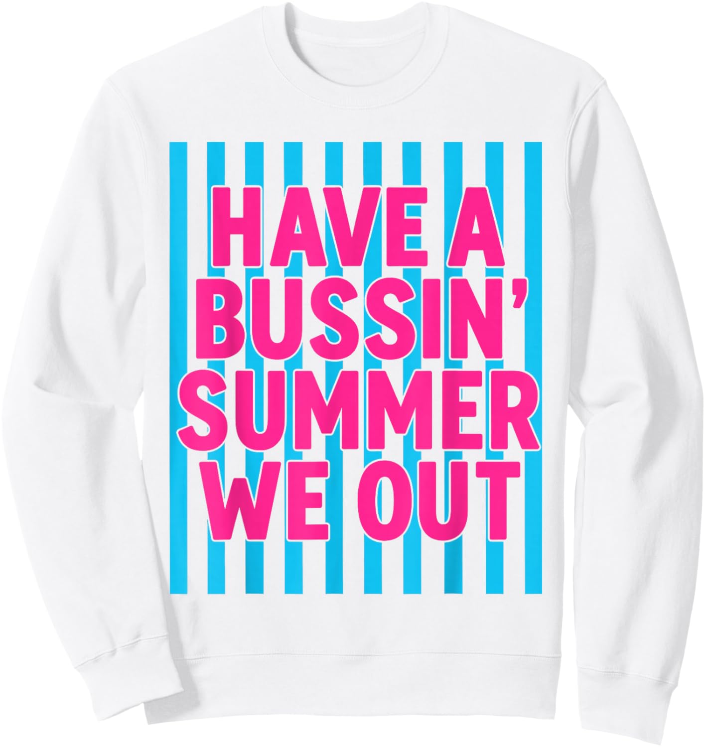 Have A Bussin Summer We Out Gen Z Slang Vacation Sweatshirt - Sweatshirt | White