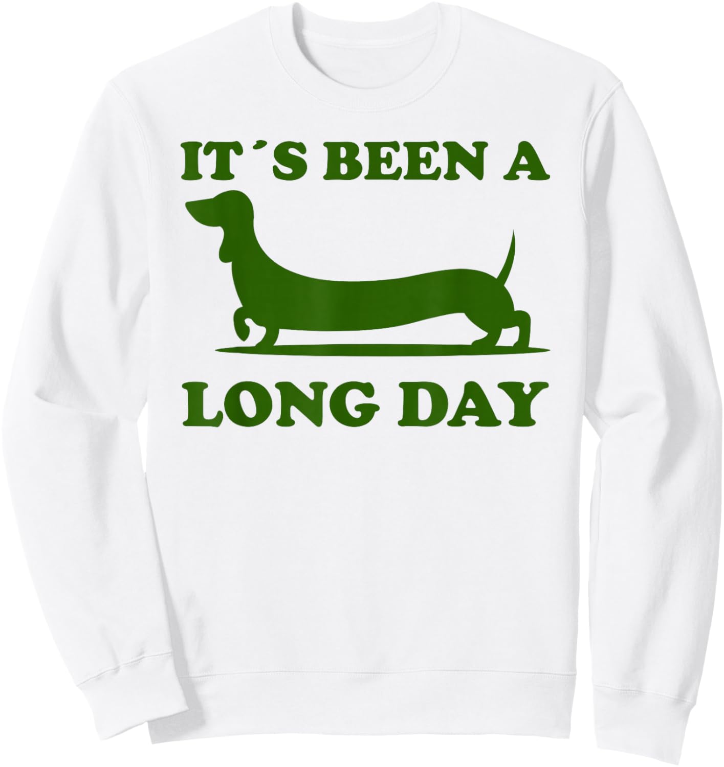 It´s been a long day funny dachshund Wiener Dog quote Sweatshirt - Sweatshirt | White