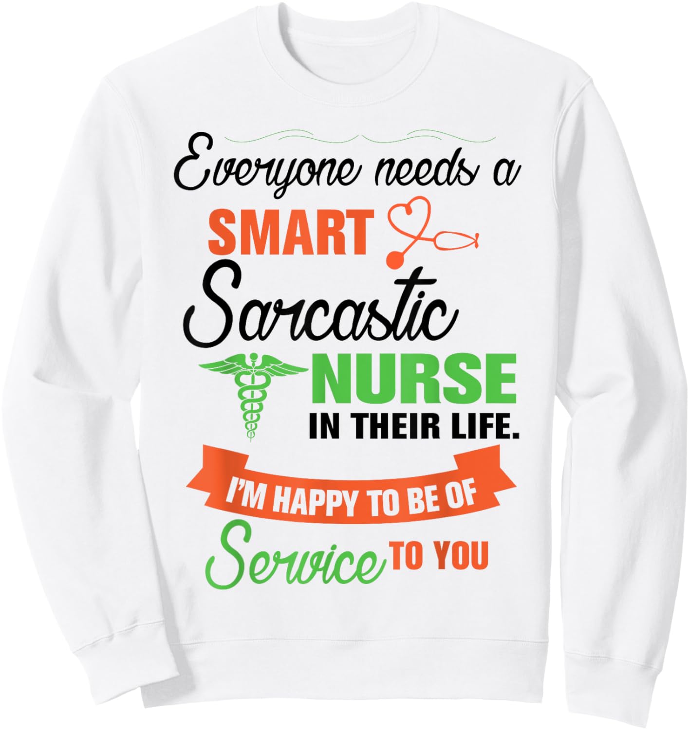 Everyone Needs A Smart Sarcastic Nurse In Their Life Sweatshirt - Sweatshirt | White