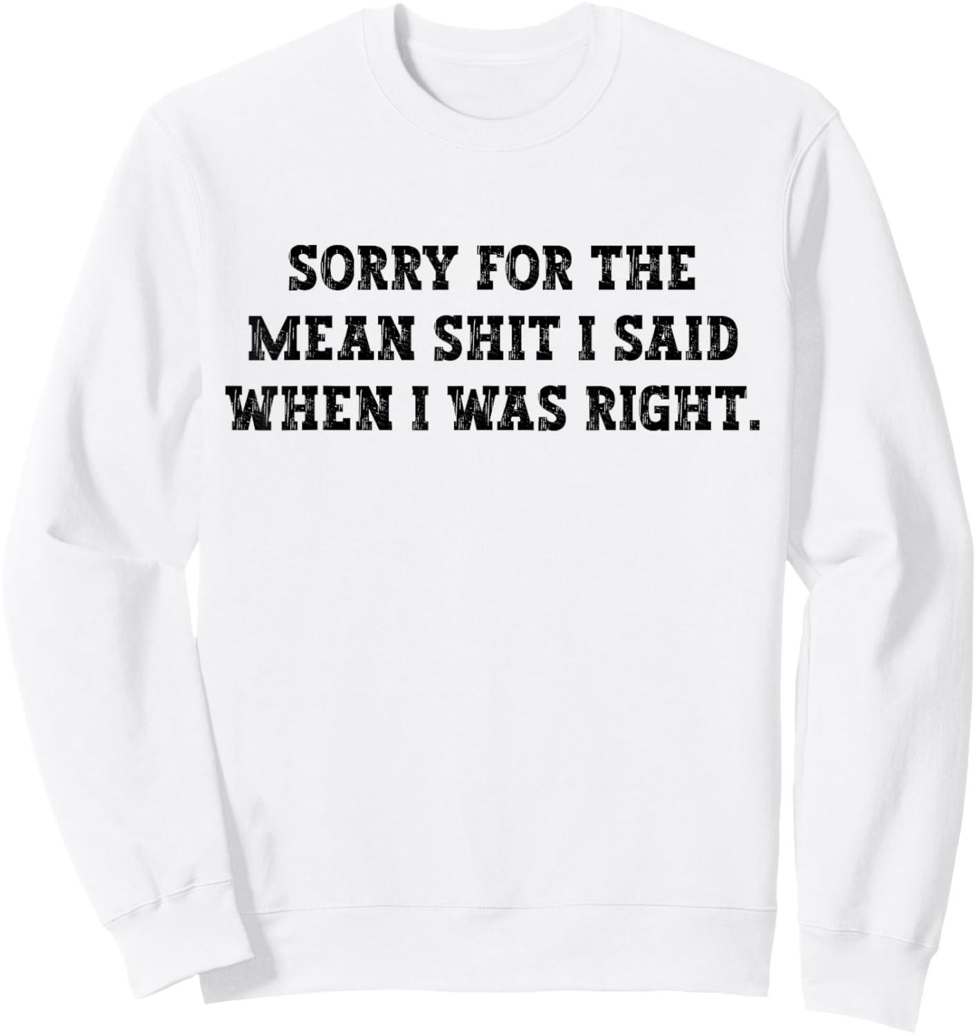Sorry for The Mean Shit I Said When I was Right Funny Humor Sweatshirt - Sweatshirt | White