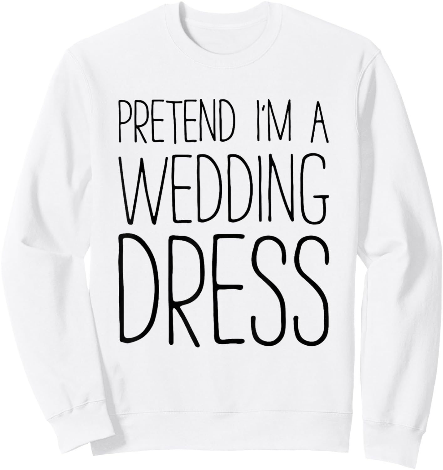 Pretend I'm A Wedding Dress Shirt Adult Men Women Costume Sweatshirt - Sweatshirt | White