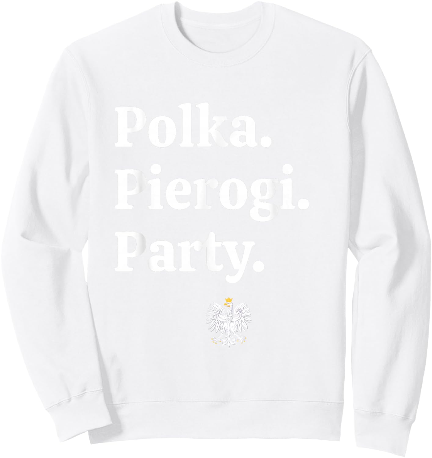 Polka. Pierogi. Party. – Dyngus Day 2025 Polish American Sweatshirt - Sweatshirt | White