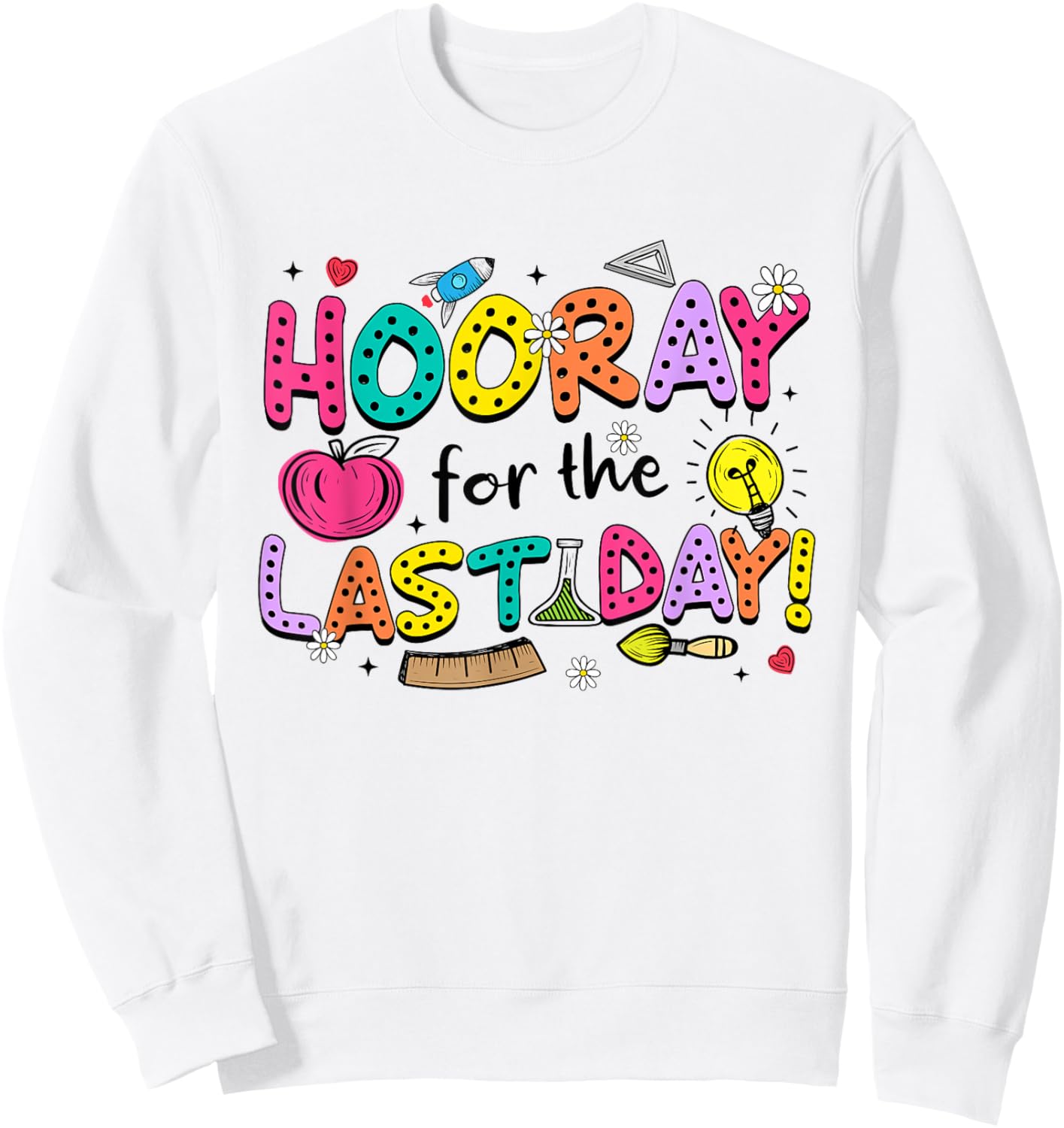 Hooray For The Last-Day End of School Day Teachers Students Sweatshirt - Sweatshirt | White