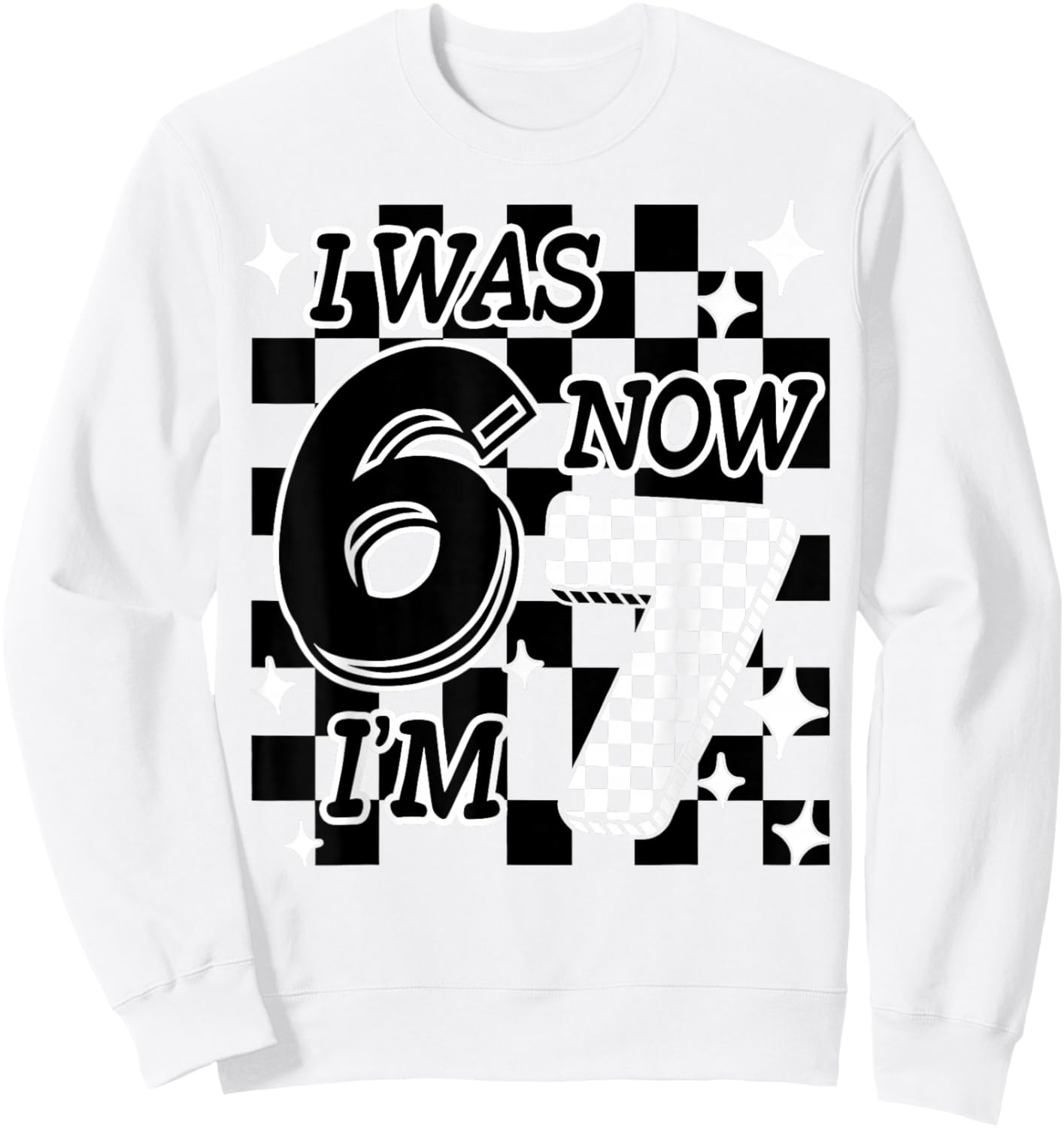 Funny Checkered I was 6 Now I'm 7 Birthday Girls Boys 67 Sweatshirt - Sweatshirt | White