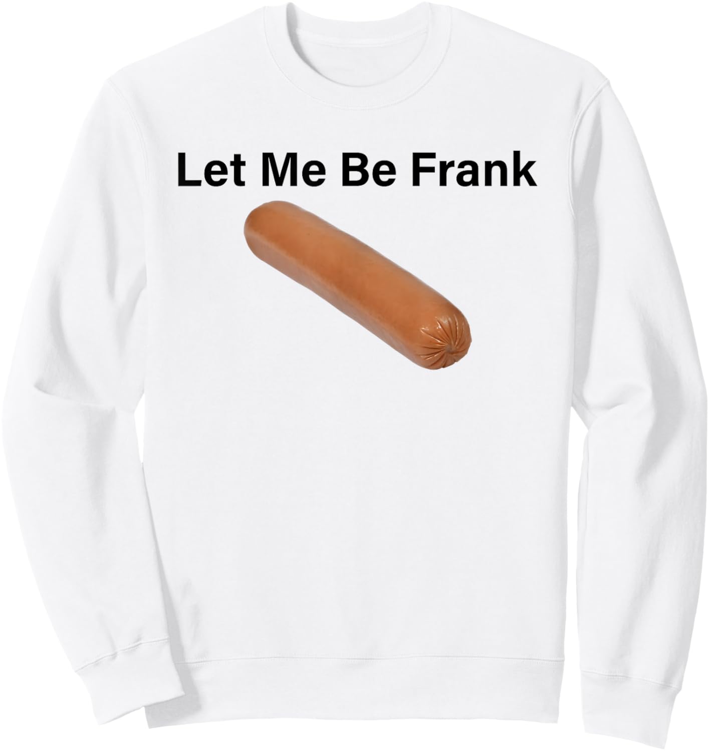 Let Me Be Frank Sausage Sweatshirt - Sweatshirt | White