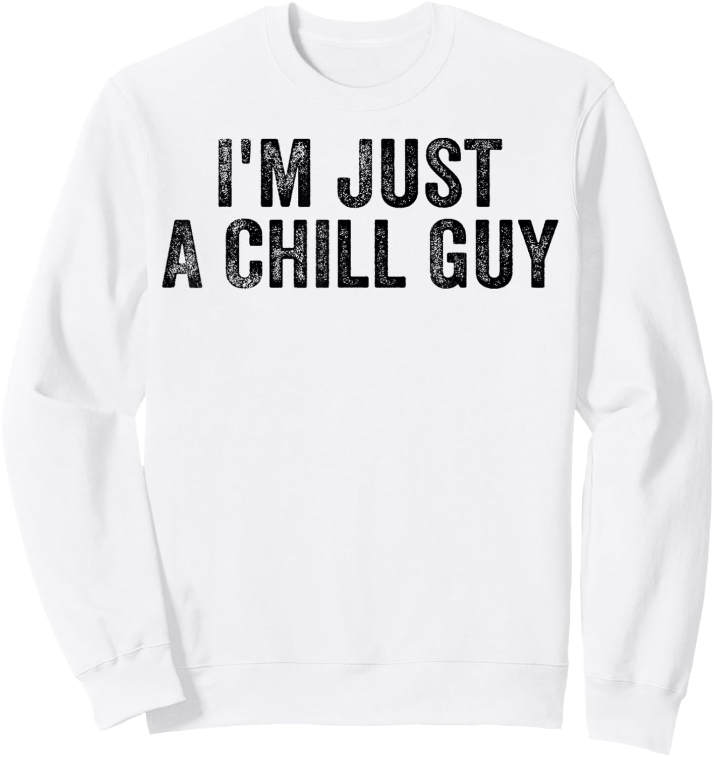 I'm Just A Chill Guy Funny Meme Sweatshirt - Sweatshirt | White