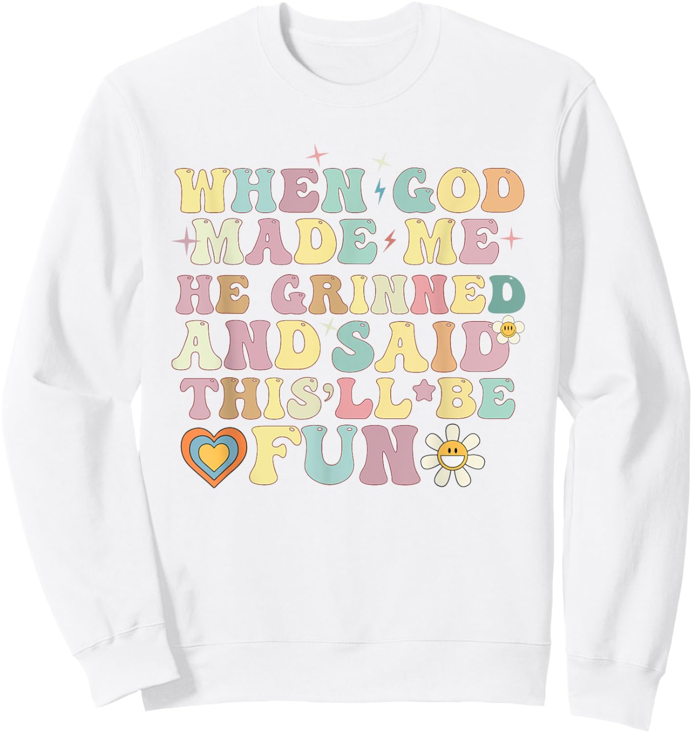 when god made me he said this'll be fun Christian Religious Sweatshirt - Sweatshirt | White