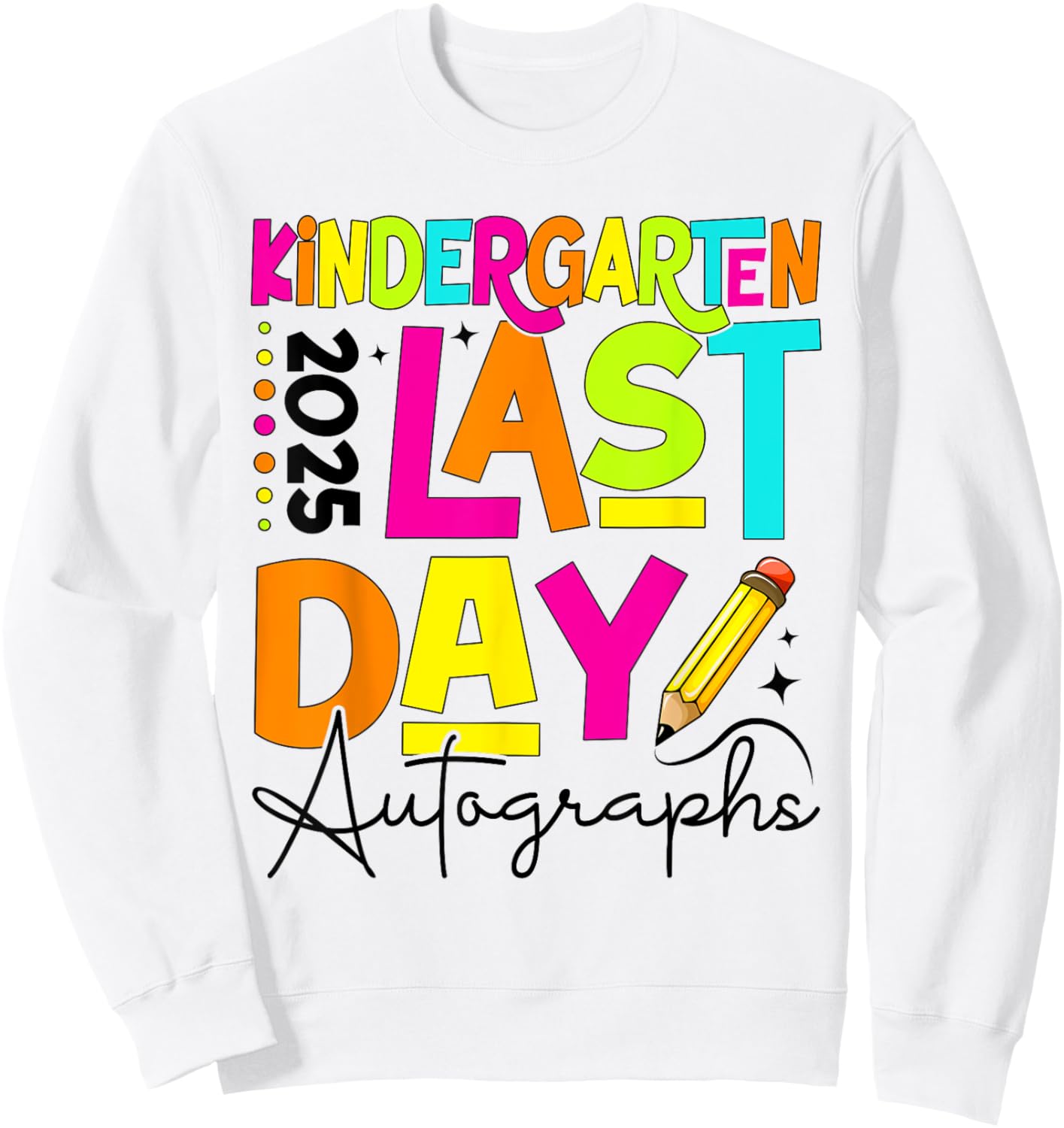 2025 Last Day of School Autograph Kindergarten Graduation Sweatshirt - Sweatshirt | White