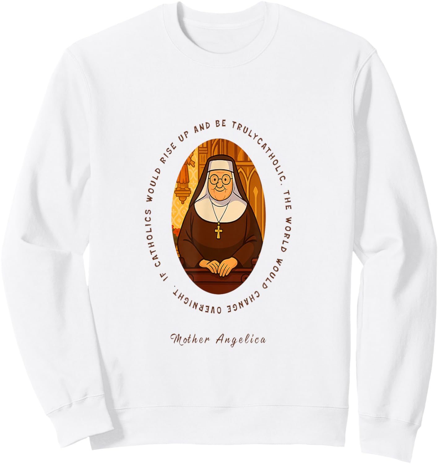 Inspirational Mother Angelica Quote for Faith and Hope Sweatshirt - Sweatshirt | White