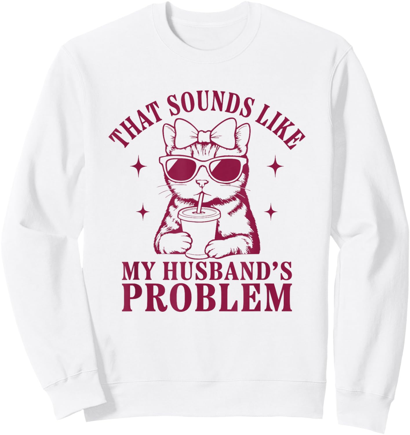 Funny Cat Graphic That Sounds Like My Husband’s Problem Sweatshirt - Sweatshirt | White