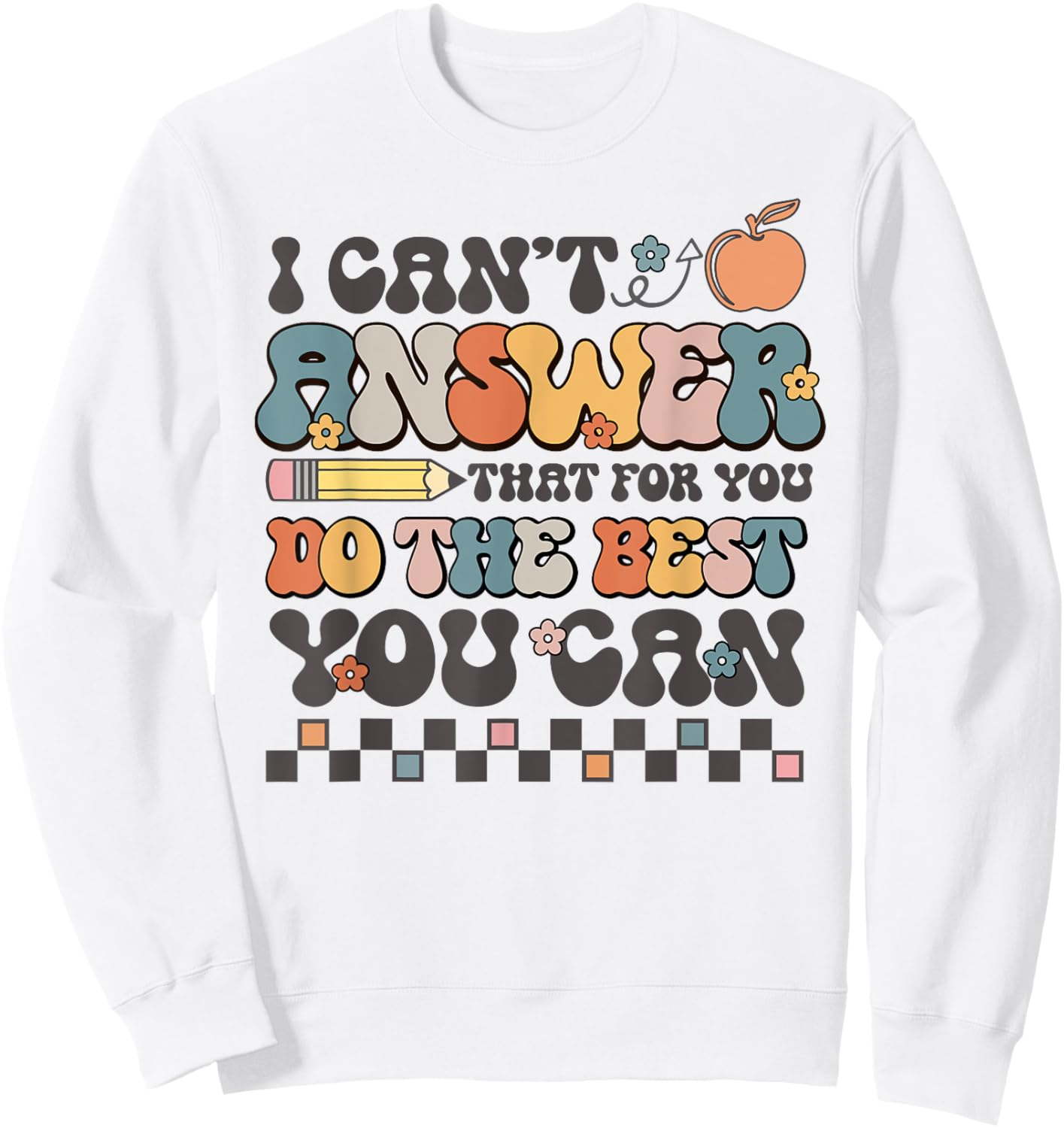 State Testing Day Motivational I Cant Answer That For You Sweatshirt - Sweatshirt | White