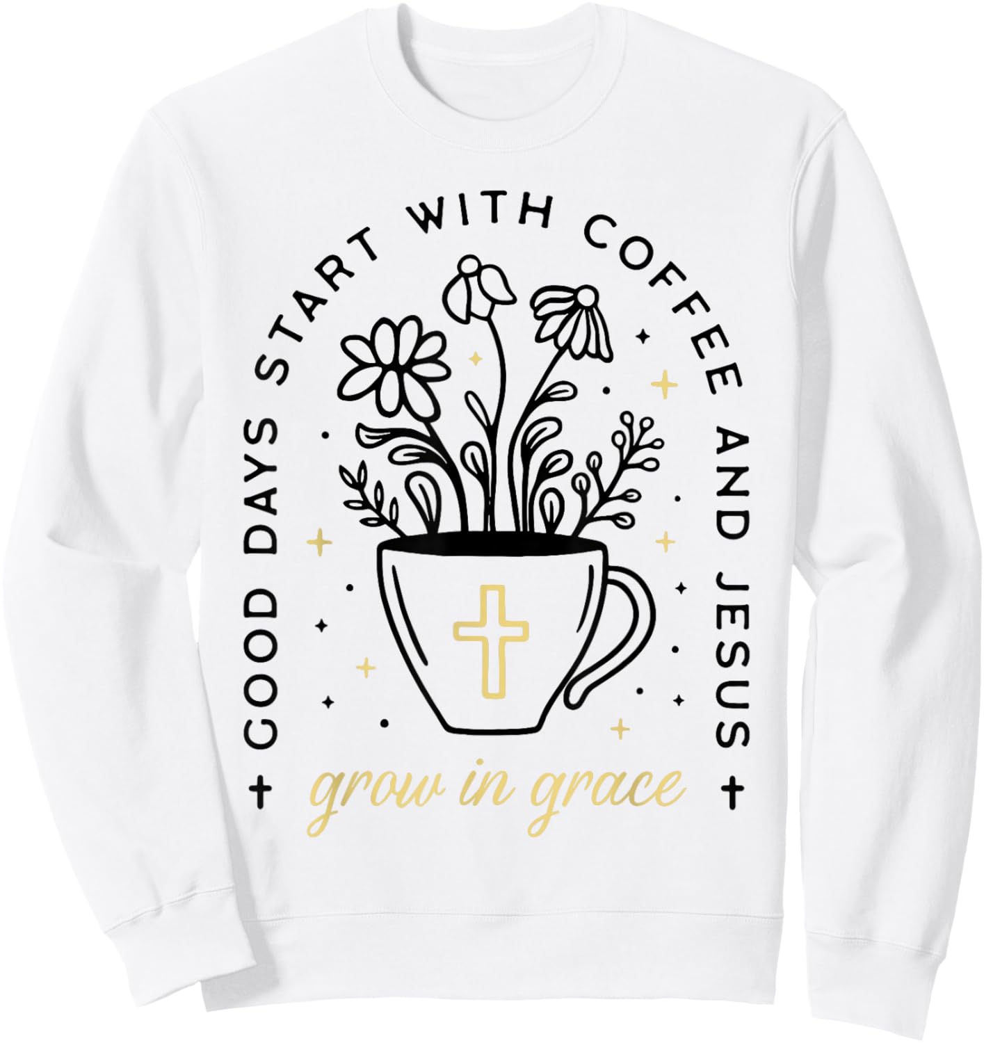 Good Days Start With Coffee And Jesus Grow In Grace Sweatshirt - Sweatshirt | White