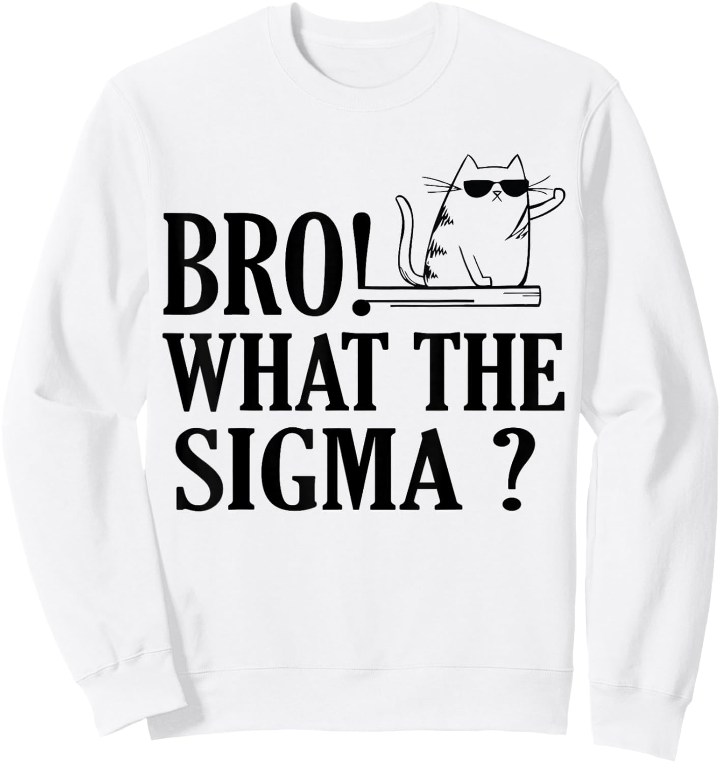 Bro What The Sigma Funny Kids Teens Youth Meme Saying Quote Sweatshirt - Sweatshirt | White