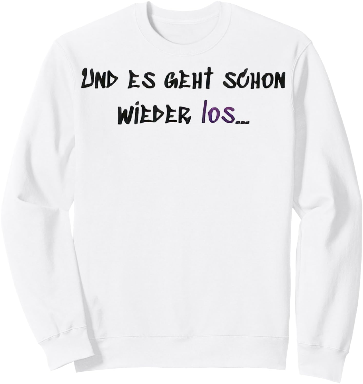Es geht Schon Wieder los Sweatshirt - Sweatshirt | White