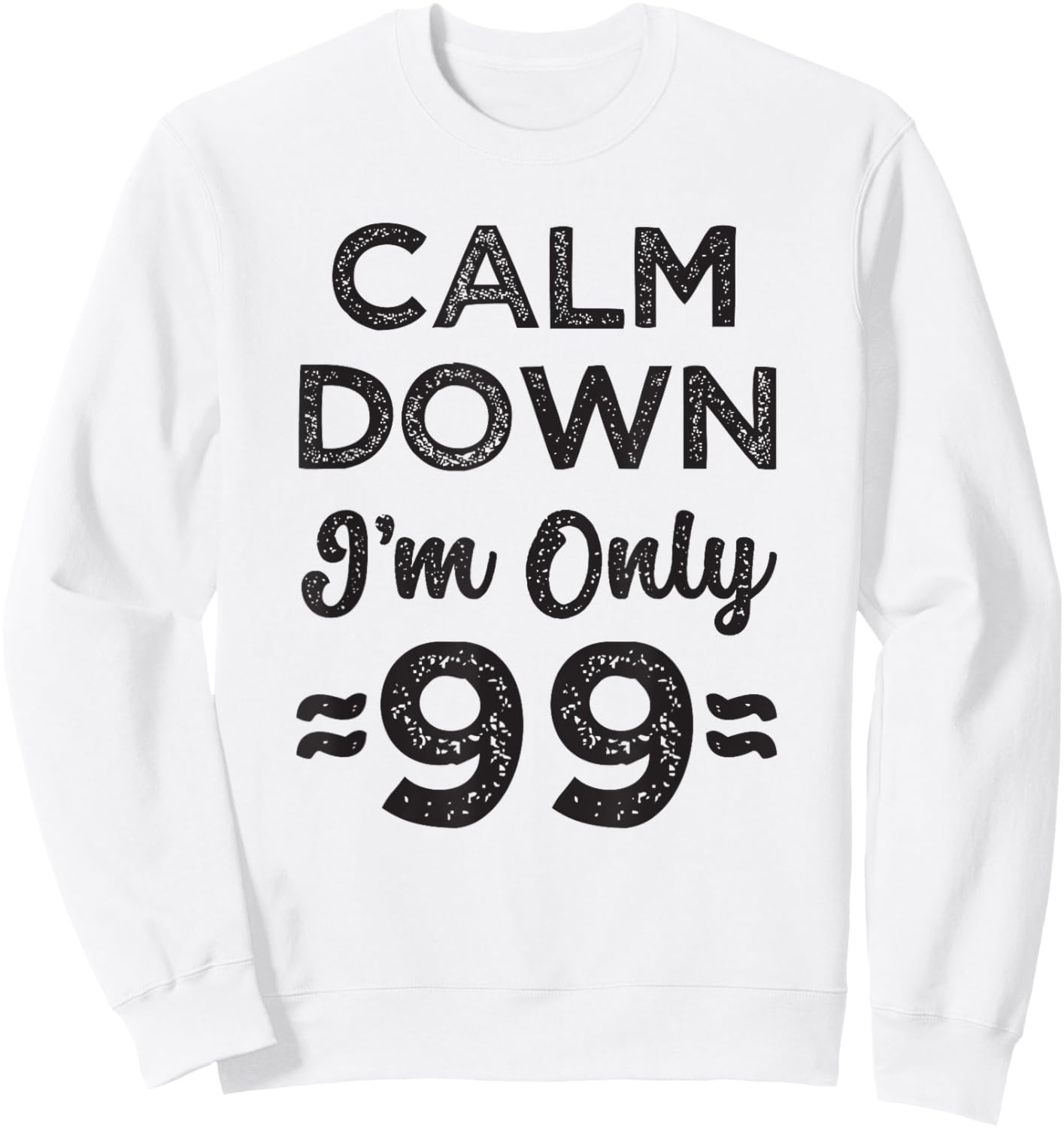 99th Birthday Calm Down I’m Only 99 Funny Joke Sweatshirt - Sweatshirt | White