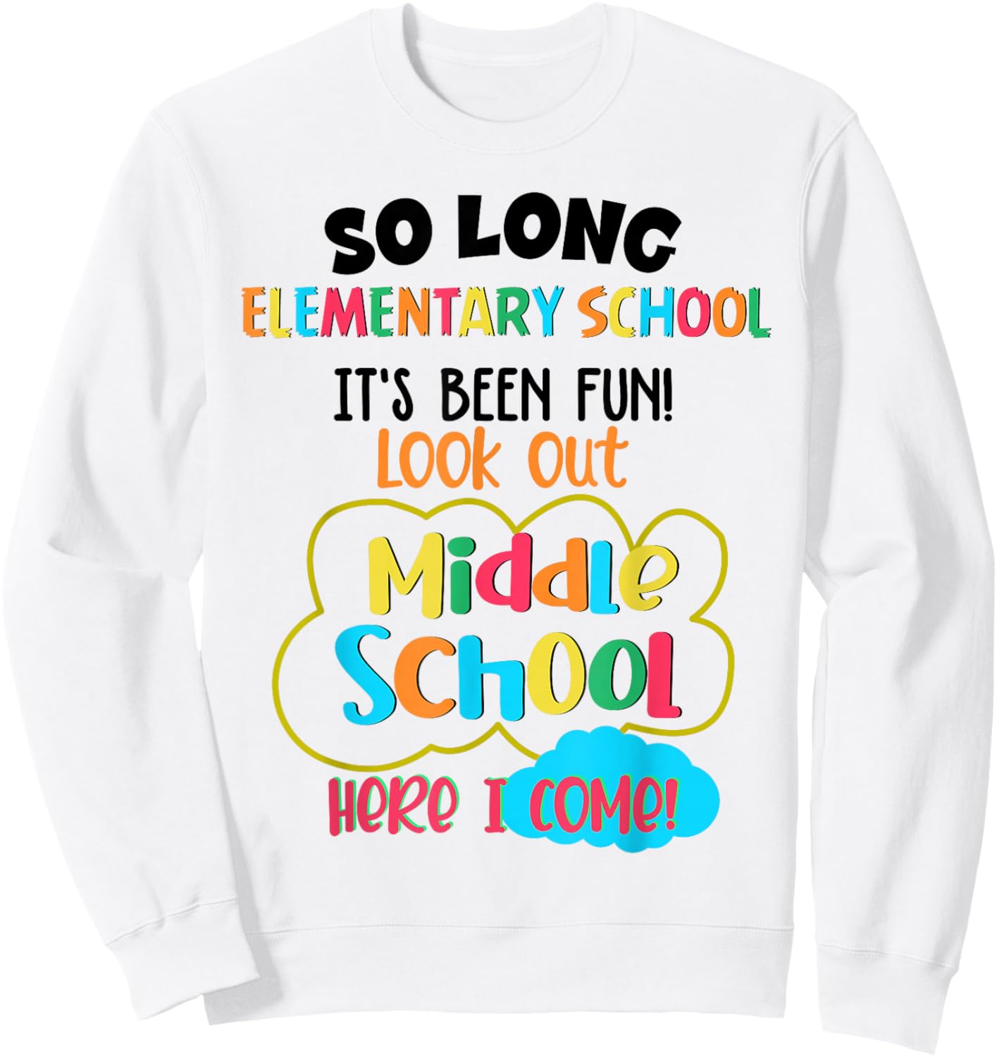 So Long Elementary School Middle School Here I Come Last Day Sweatshirt - Sweatshirt | White