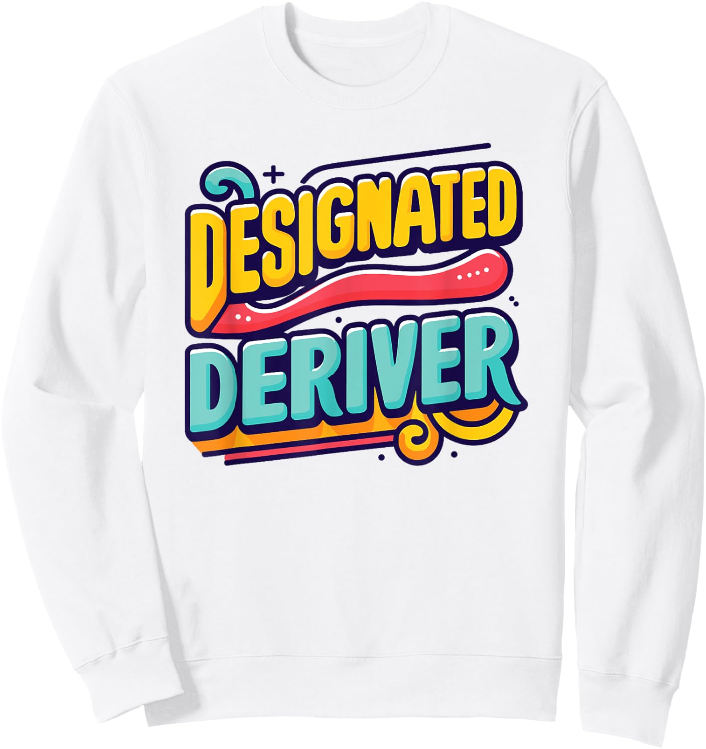 Funny Calculus Math : Designated Deriver Sweatshirt - Sweatshirt | White