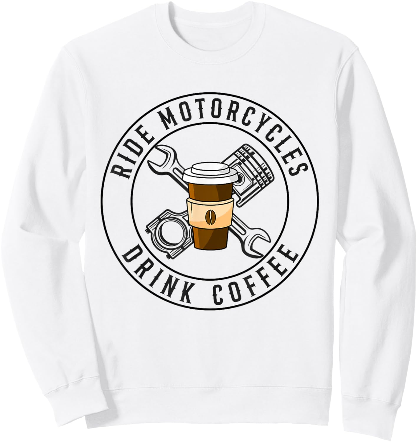 Ride Motorcycles Drink Coffee Funny Riding Lover Biker Sweatshirt - Sweatshirt | White