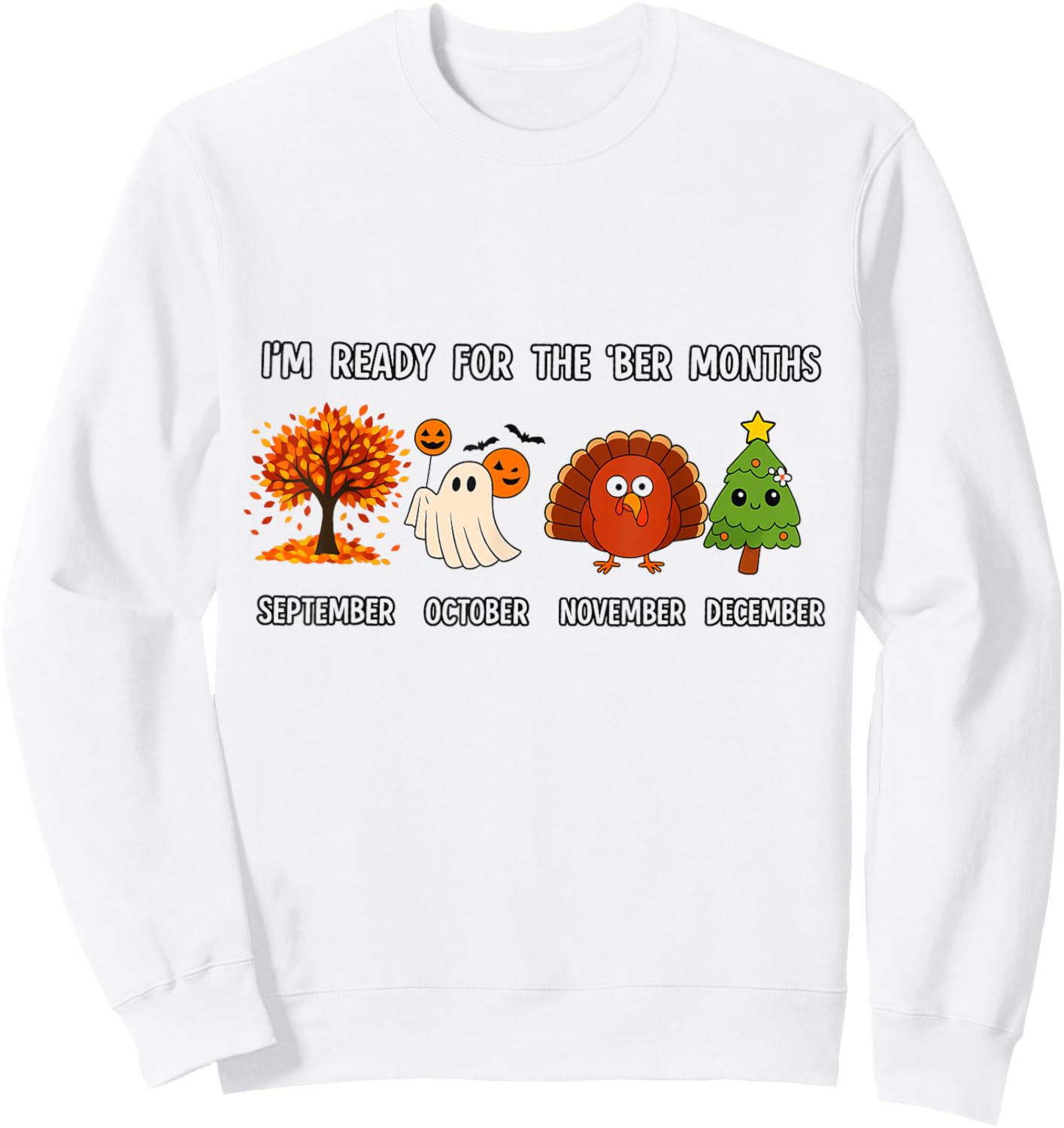 I'm Ready for The BER Months Funny Fall Halloween Xmas Sweatshirt - Sweatshirt | White
