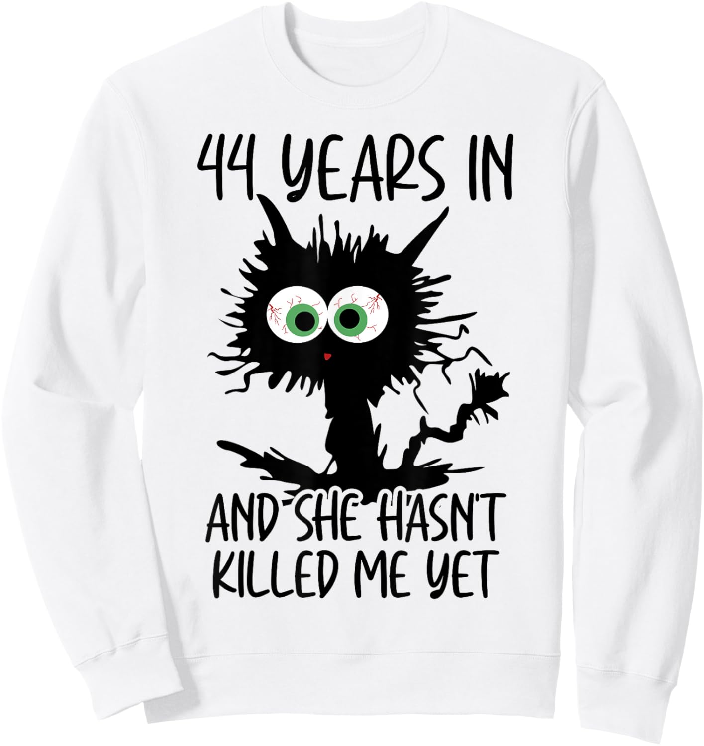 44 Years In And She Hasn't Killed Me Yet Sweatshirt - Sweatshirt | White