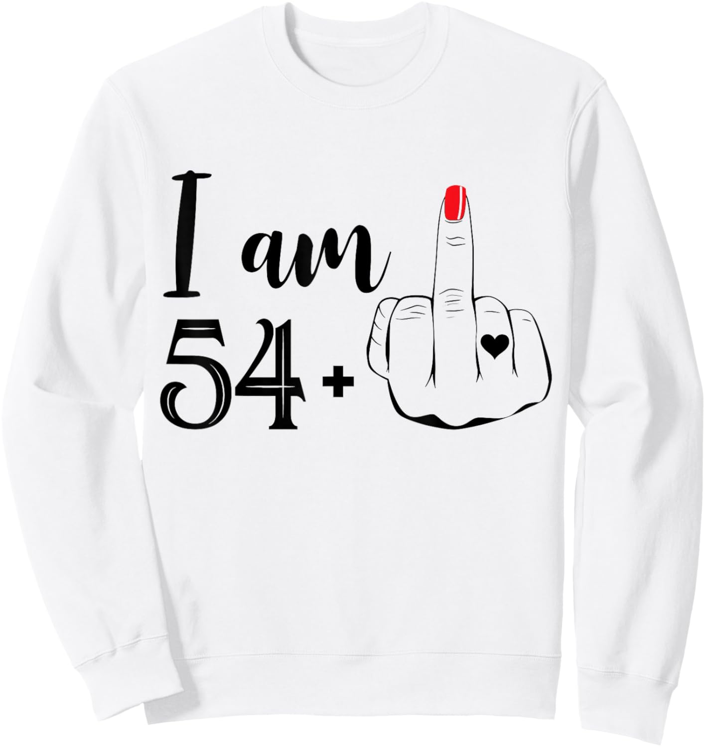 I Am 54 Plus 1 Middle Finger Funny 55th Birthday Women Sweatshirt - Sweatshirt | White
