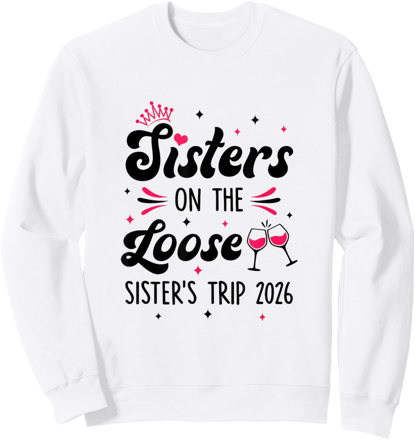 Cute Girls Trip Sisters On The Loose Funny Sisters Trip 2026 Sweatshirt - Sweatshirt | White