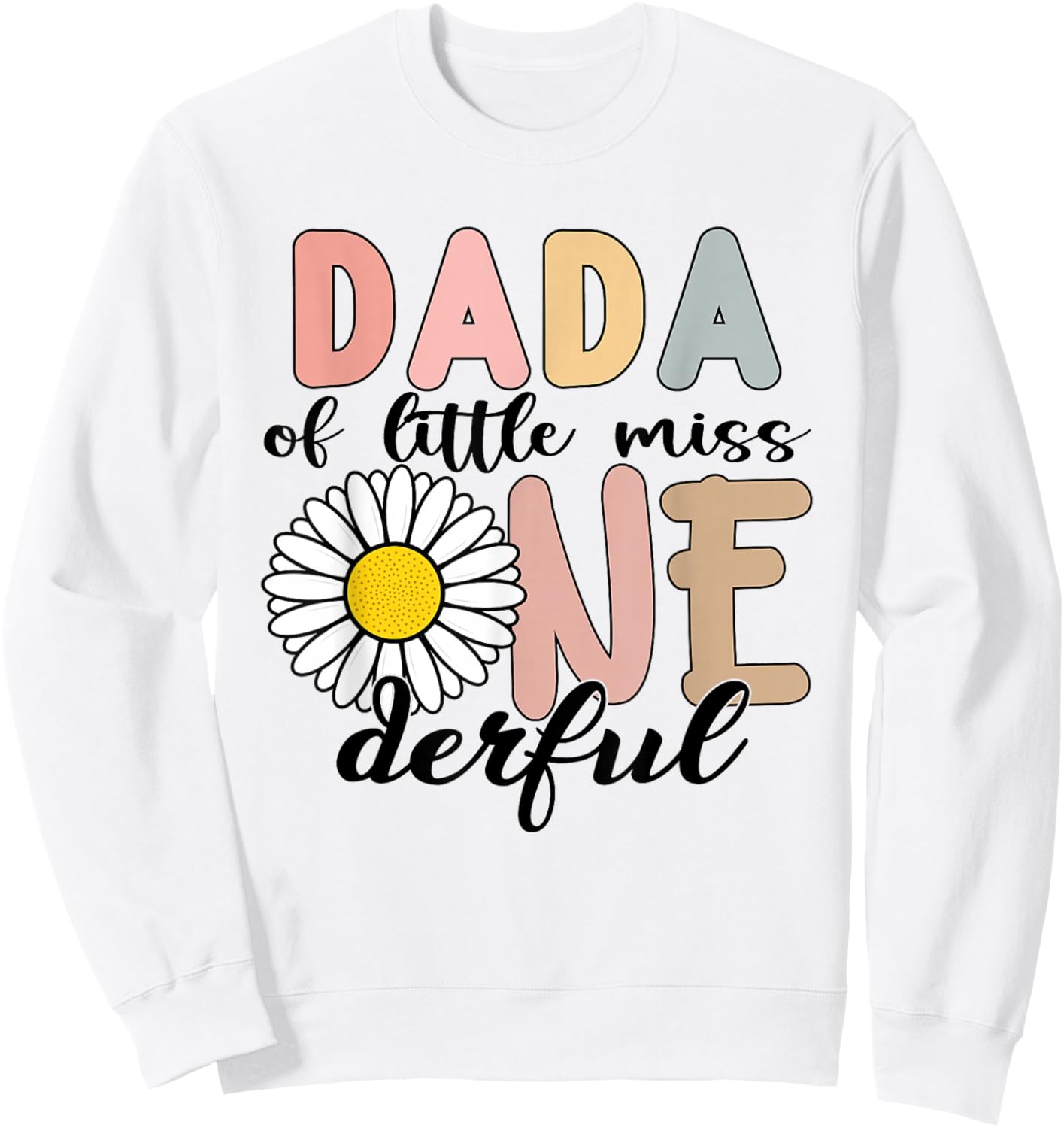 Dada of Little Miss Onederful First Bday Daisy Family Sweatshirt - Sweatshirt | White