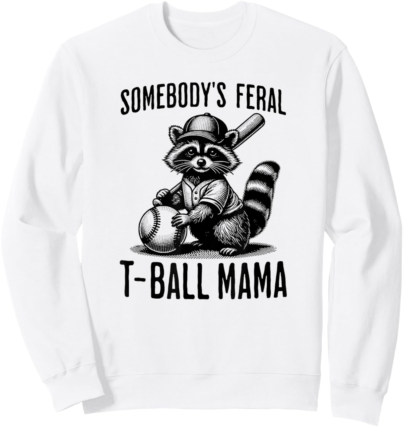 Somebody's Feral T-ball Mama Funny Sports Baseball Trendy Sweatshirt - Sweatshirt | White